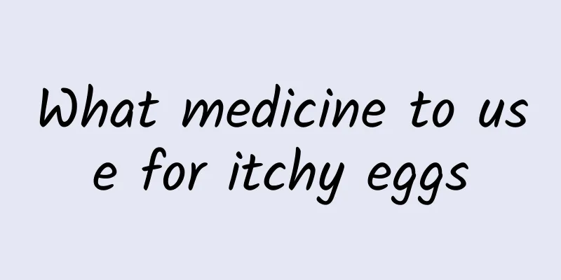 What medicine to use for itchy eggs