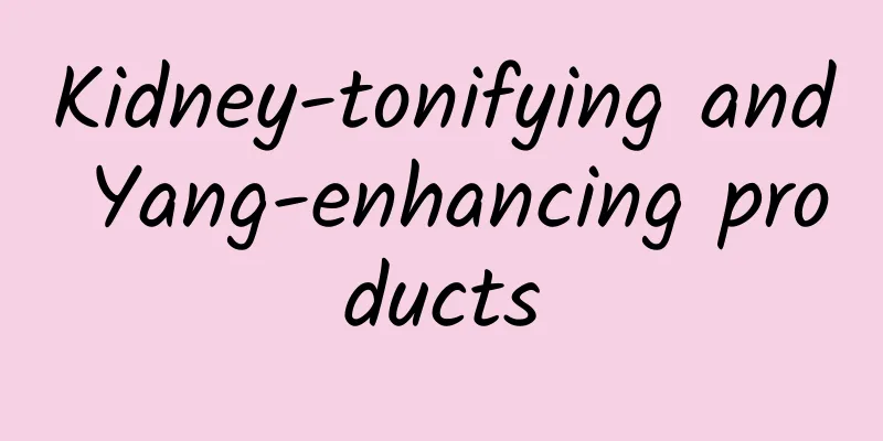 Kidney-tonifying and Yang-enhancing products