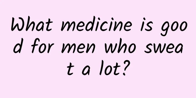 What medicine is good for men who sweat a lot?