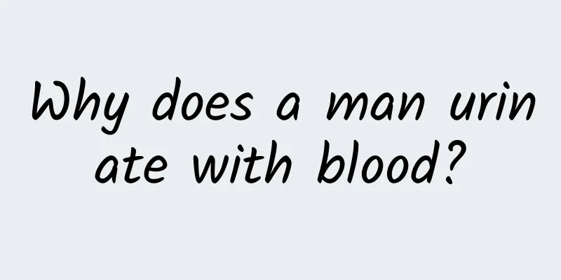 Why does a man urinate with blood?
