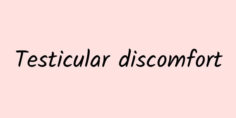 Testicular discomfort