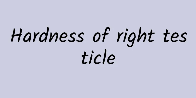 Hardness of right testicle