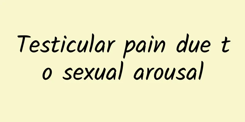 Testicular pain due to sexual arousal