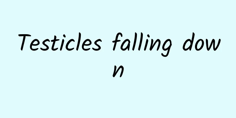 Testicles falling down