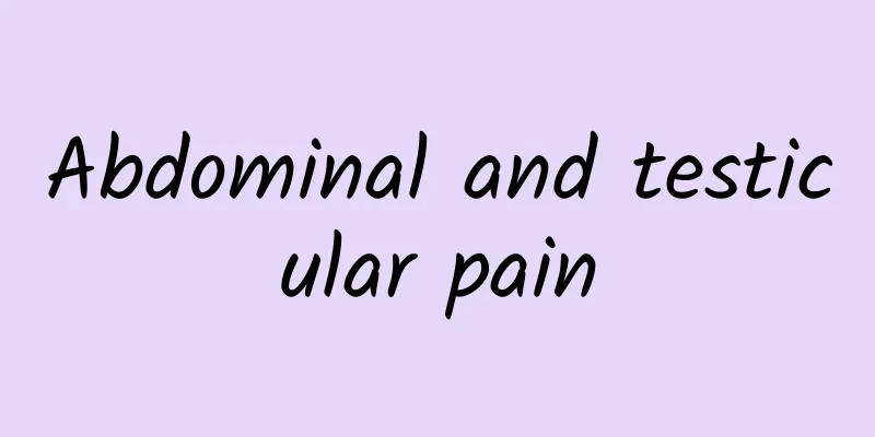 Abdominal and testicular pain
