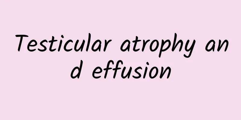 Testicular atrophy and effusion