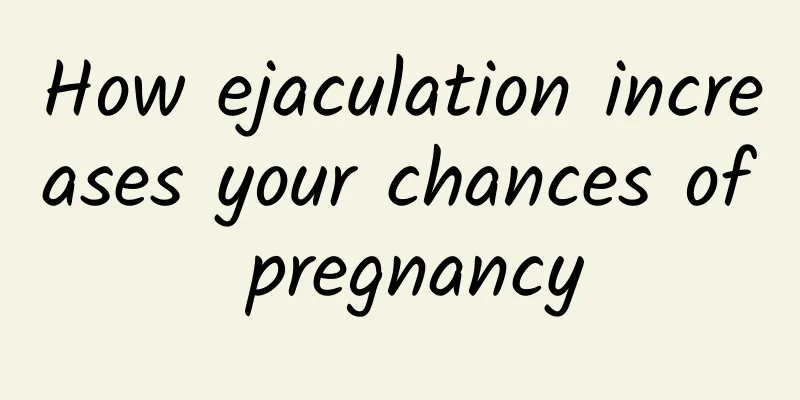 How ejaculation increases your chances of pregnancy