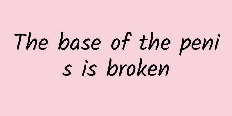 The base of the penis is broken