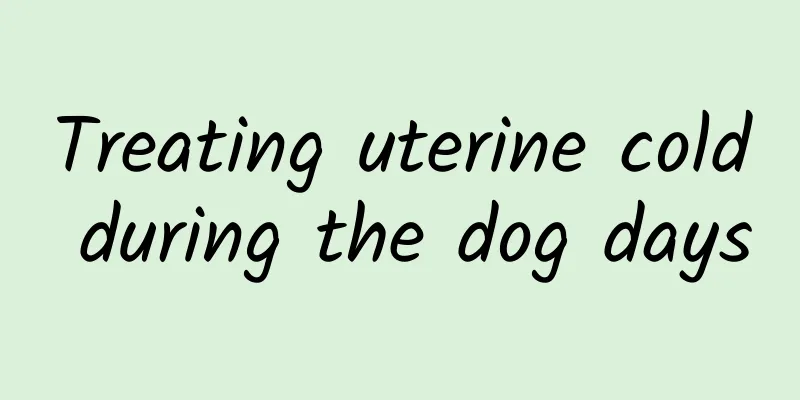 Treating uterine cold during the dog days