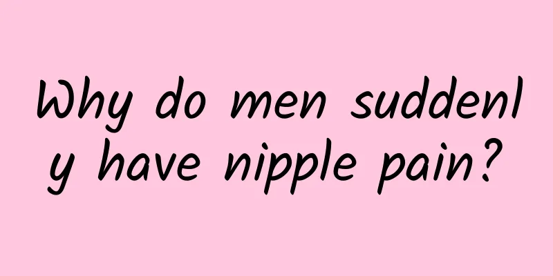 Why do men suddenly have nipple pain?