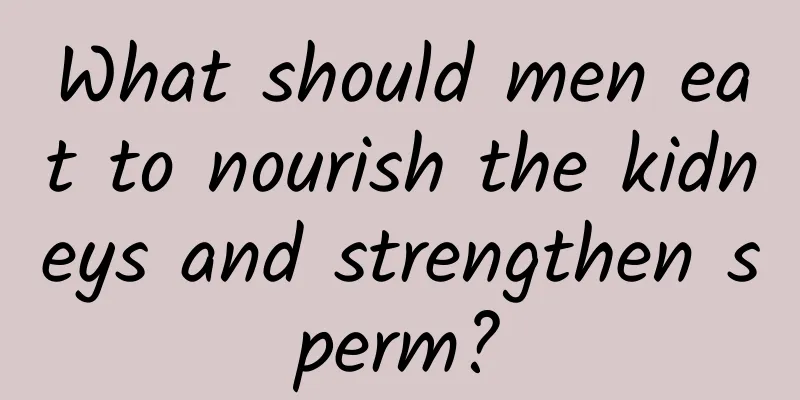 What should men eat to nourish the kidneys and strengthen sperm?