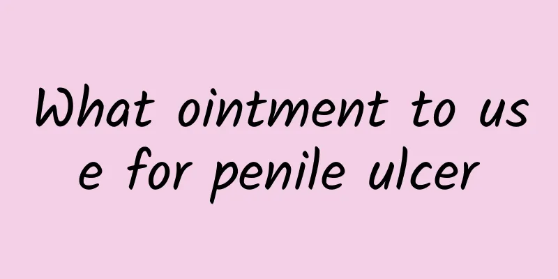 What ointment to use for penile ulcer