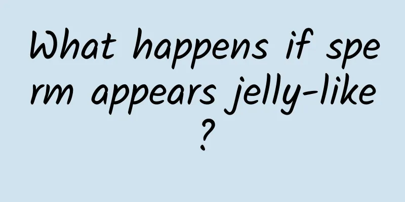 What happens if sperm appears jelly-like?