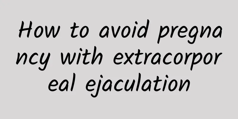 How to avoid pregnancy with extracorporeal ejaculation