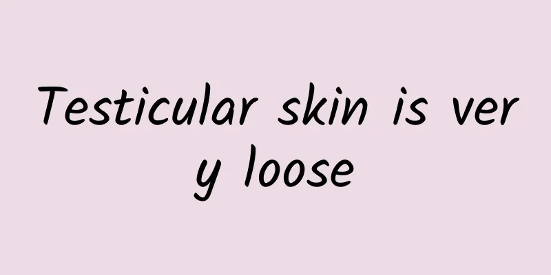 Testicular skin is very loose