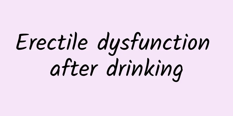 Erectile dysfunction after drinking