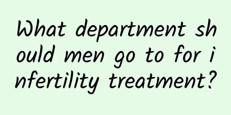 What department should men go to for infertility treatment?