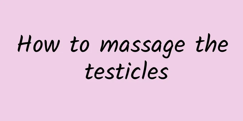 How to massage the testicles