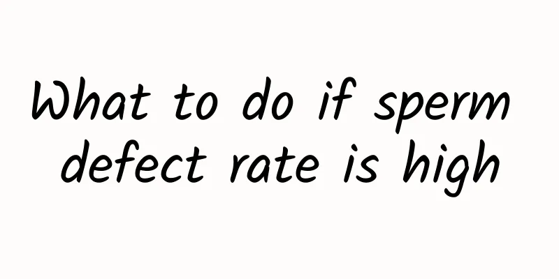 What to do if sperm defect rate is high