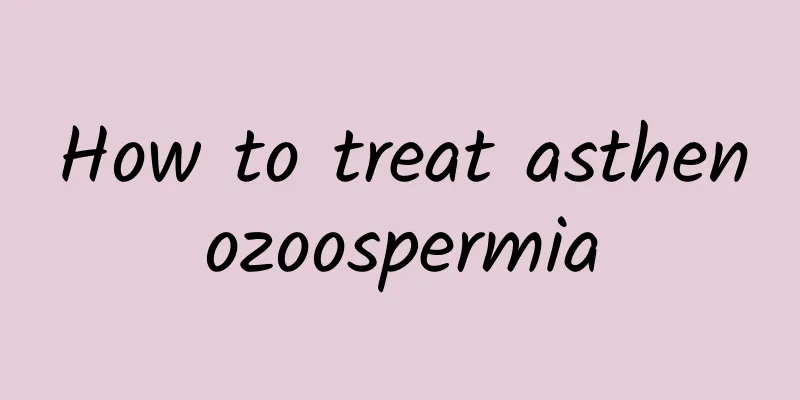How to treat asthenozoospermia