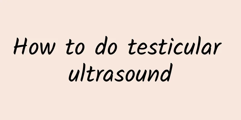 How to do testicular ultrasound