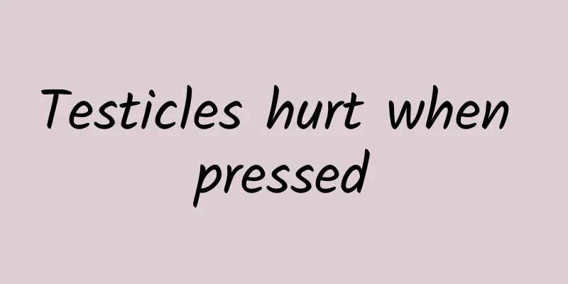 Testicles hurt when pressed