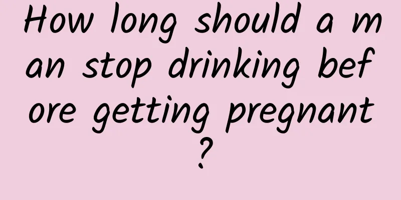 How long should a man stop drinking before getting pregnant?