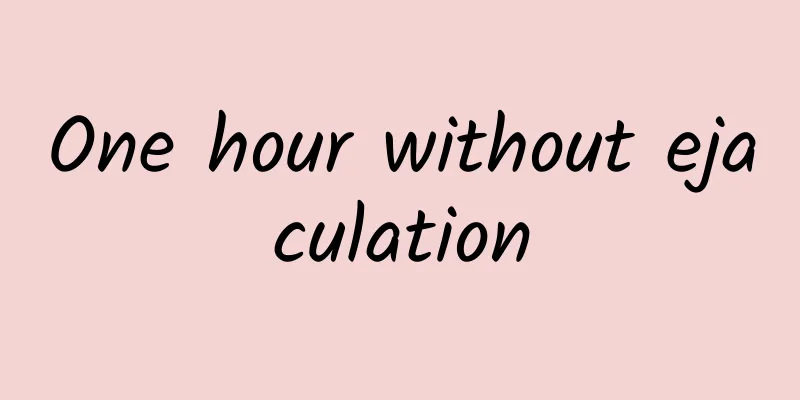 One hour without ejaculation