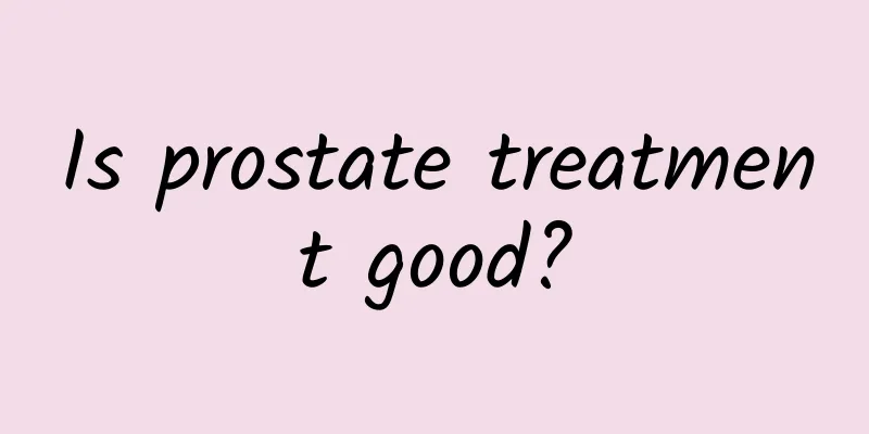 Is prostate treatment good?