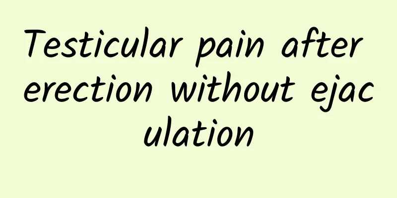 Testicular pain after erection without ejaculation
