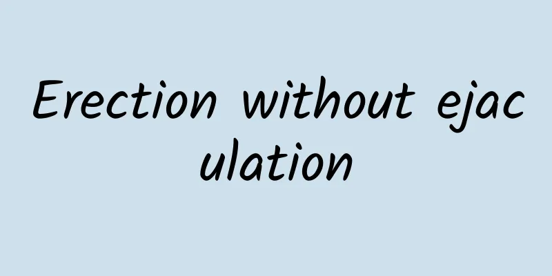 Erection without ejaculation