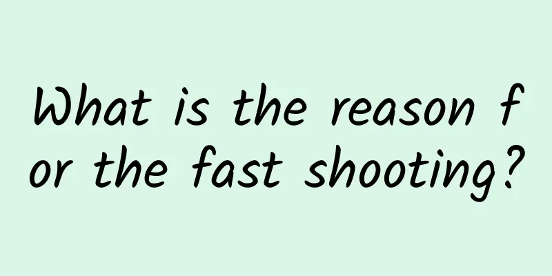 What is the reason for the fast shooting?