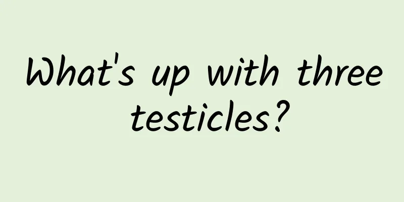 What's up with three testicles?