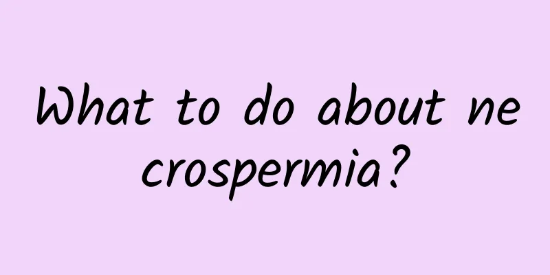 What to do about necrospermia?