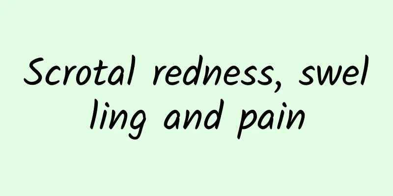 Scrotal redness, swelling and pain