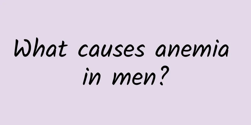 What causes anemia in men?