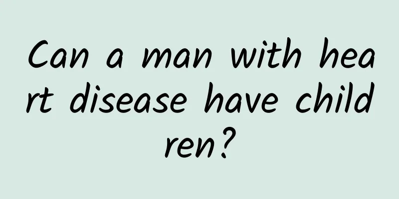 Can a man with heart disease have children?