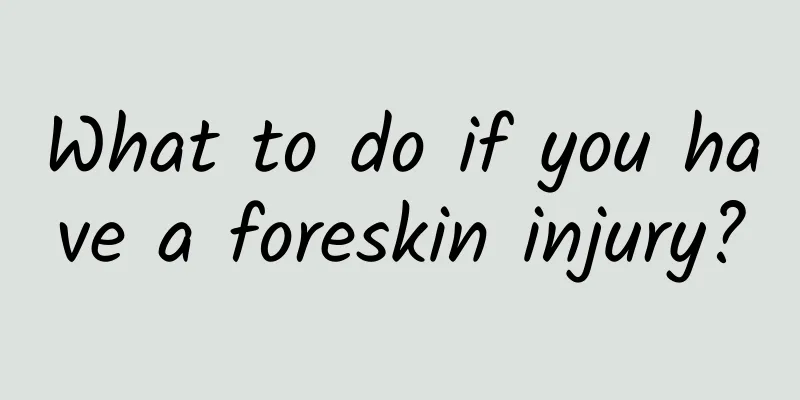 What to do if you have a foreskin injury?