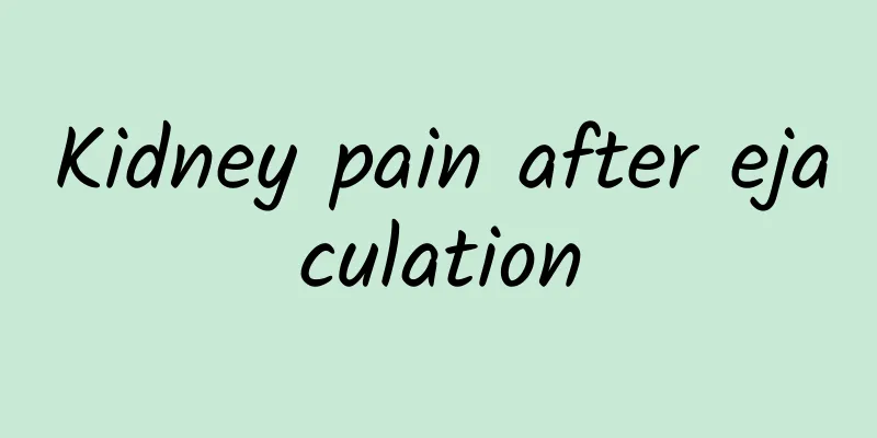Kidney pain after ejaculation