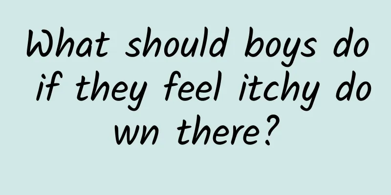 What should boys do if they feel itchy down there?
