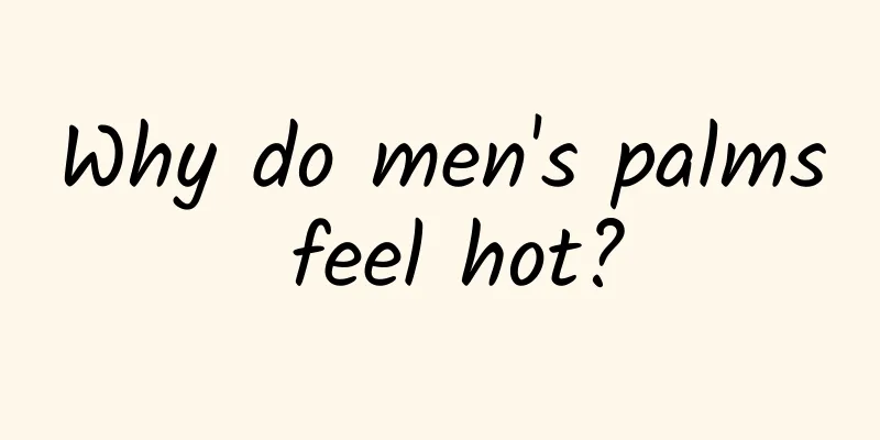 Why do men's palms feel hot?