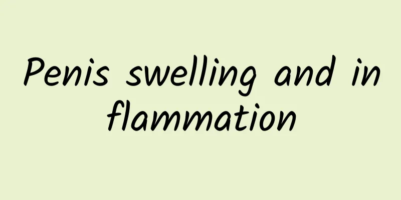 Penis swelling and inflammation