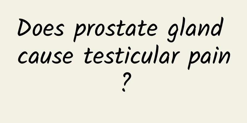 Does prostate gland cause testicular pain?