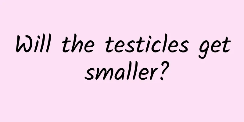Will the testicles get smaller?