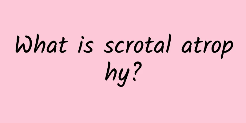 What is scrotal atrophy?