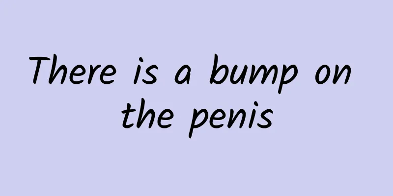 There is a bump on the penis