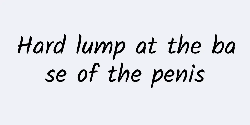 Hard lump at the base of the penis