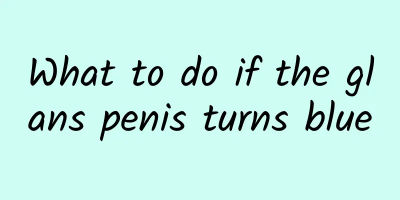 What to do if the glans penis turns blue