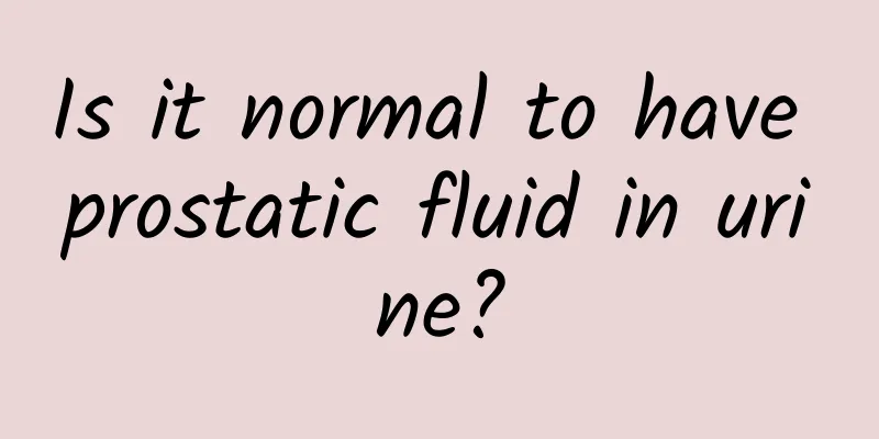Is it normal to have prostatic fluid in urine?