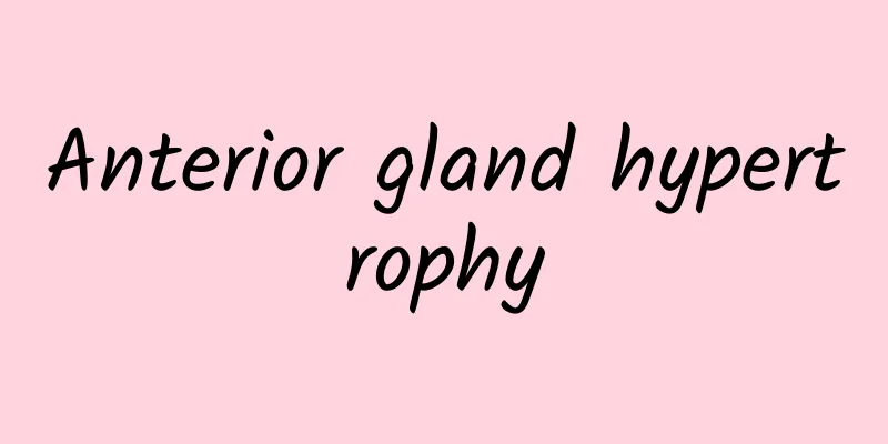 Anterior gland hypertrophy